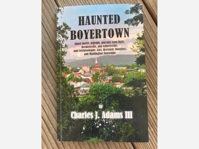 Encore Article--Part 2: Charles J. Adams, III Offers Stories from His Book:  Haunted Boyertown