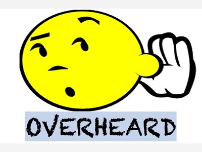 OVERHEARD ...